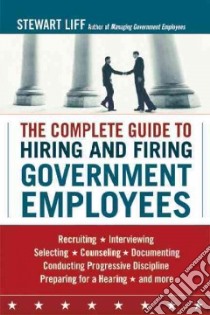 The Complete Guide to Hiring and Firing Government Employees libro in lingua di Liff Stewart