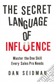 The Secret Language of Influence libro in lingua di Seidman Dan