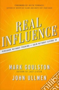 Real Influence libro in lingua di Goulston Mark M.D., Ullmen John B., Ferrazzi Keith (FRW)