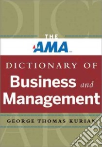 The AMA Dictionary of Business and Management libro in lingua di Kurian George Thomas