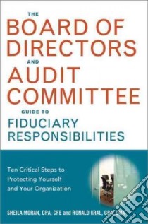 The Board of Directors and Audit Committee Guide to Fiduciary Responsibilities libro in lingua di Moran Sheila, Kral Ronald