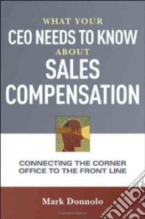 What Your Ceo Needs to Know About Sales Compensation libro in lingua di Donnolo Mark