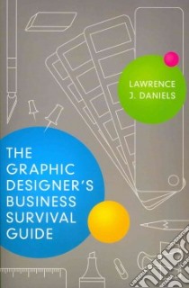 The Graphic Designer's Business Survival Guide libro in lingua di Daniels Lawrence J.