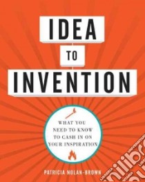 Idea to Invention libro in lingua di Nolan-brown Patricia