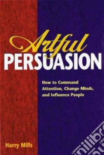 Artful Persuasion libro in lingua di Mills Harry