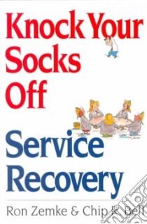 Knock Your Socks Off Service Recovery libro in lingua di Zemke Ron, Bell Chip R.