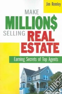 Make Millions Selling Real Estate libro in lingua di Remley Jim