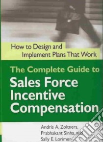 The Complete Guide to Sales Force Incentive Compensation libro in lingua di Zoltners Andris A., Sinha Prabhakant, Lorimer Sally E.