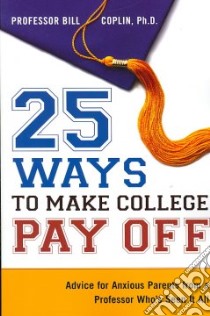25 Ways to Make College Pay Off libro in lingua di Coplin Bill