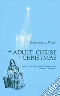 Adult Christ at Christmas libro in lingua di Raymond E Brown