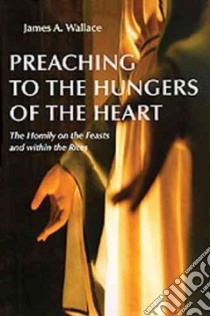 Preaching to the Hungers of the Heart libro in lingua di Wallace James A.