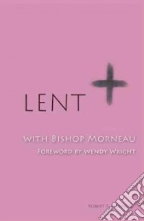 Lent with Bishop Morneau libro in lingua di Morneau Robert F., Wright Wendy (FRW)