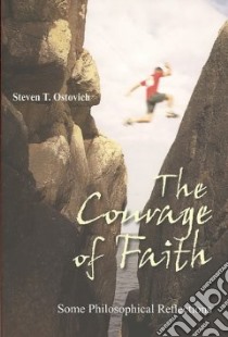 The Courage of Faith libro in lingua di Ostovich Steven T.