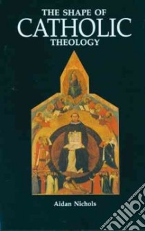 The Shape of Catholic Theology libro in lingua di Nichols Aidan
