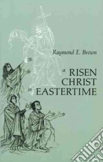 A Risen Christ in Eastertime libro in lingua di Brown Raymond E.