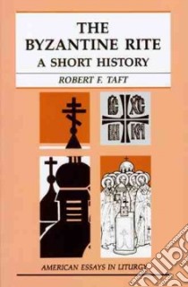 The Byzantine Rite libro in lingua di Taft Robert F.