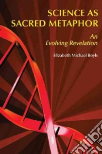 Science As Sacred Metaphor libro in lingua di Boyle Elizabeth Michael