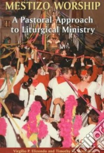 Mestizo Worship libro in lingua di Elizondo Virgilio P., Matovina Timothy M.