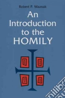 An Introduction to the Homily libro in lingua di Waznak Robert P.