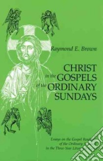 Christ in the Gospels of the Ordinary Sundays libro in lingua di Brown Raymond E.
