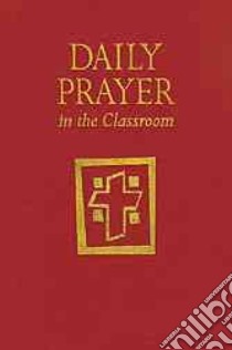 Daily Prayer in the Classroom libro in lingua di Foley Kathleen, O'Leary Peggy