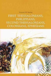 First Thessalonians, Philippians, Second Thessalonians, Colossians, Ephesians libro in lingua di Smiles Vincent M.