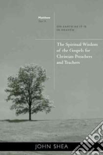 The Spiritual Wisdom of the Gospels for Christian Preachers and Teachers libro in lingua di Shea John
