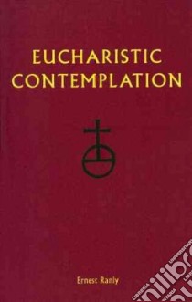 Eucharistic Contemplation libro in lingua di Ranly Ernest W.