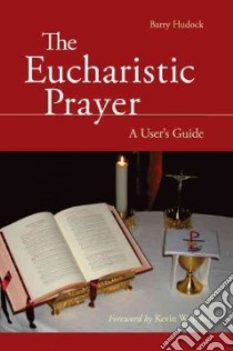 The Eucharistic Prayer libro in lingua di Hudock Barry, Irwin Kevin W. (FRW)