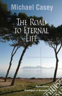 The Road to Eternal Life libro in lingua di Casey Michael