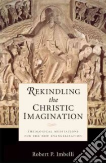 Rekindling the Christic Imagination libro in lingua di Imbelli Robert P.