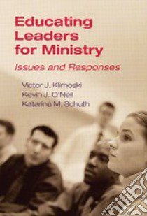 Educating Leaders For Ministry libro in lingua di Klimoski Victor J., O'Neil Kevin, Schuth Katarina