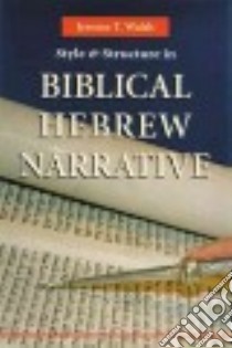 Style and Structure in Biblical Hebrew Narrative libro in lingua di Walsh Jerome T.