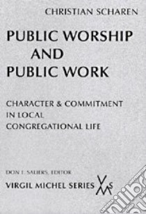 Public Worship and Public Work libro in lingua di Scharen Christian, Saliers Don E. (EDT)