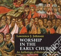 Worship in the Early Church libro in lingua di Johnson Lawrence J.