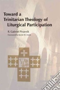 Toward a Trinitarian Theology of Liturgical Participation libro in lingua di Pivarnik Gabriel, Irwin Kevin W. (FRW)