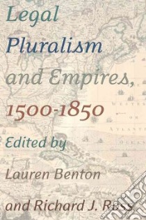 Legal Pluralism and Empires, 1500-1850 libro in lingua di Lauren Benton