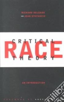 Critical Race Theory libro in lingua di Delgado Richard, Stefancic Jean, Harris Angela (FRW)