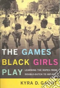 The Games Black Girls Play libro in lingua di Gaunt Kyra Danielle