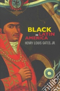 Black in Latin America libro in lingua di Gates Henry Louis