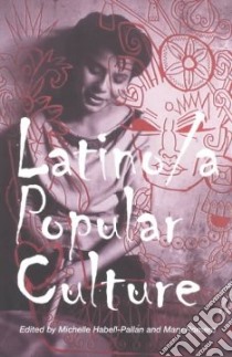 Latino/a Popular Culture libro in lingua di Habell-Pallan Michelle (EDT), Romero Mary (EDT)