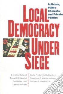 Local Democracy Under Siege libro in lingua di Holland Dorothy, Nonini Donald M., Lutz Catherine, Bartlett Lesley, Frederick-mcglathery Marla