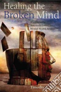 Healing the Broken Mind libro in lingua di Kelly Timothy A.