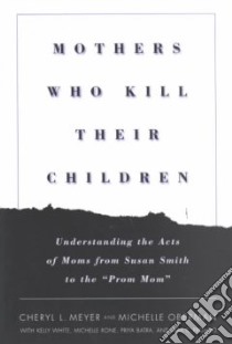 Mothers Who Kill Their Children libro in lingua di Meyer Cheryl L., Oberman Michelle, White Kelly, Rone Michelle, Batra Priya, Proano Tara C.