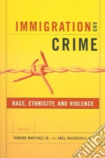 Immigration And Crime libro in lingua di Martinez Ramiro Jr. (EDT), Valenzuela Abel Jr. (EDT)