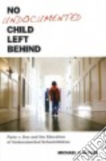 No Undocumented Child Left Behind libro in lingua di Olivas Michael A.