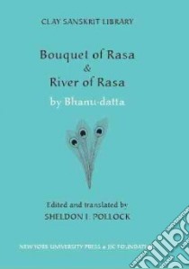 Bouquet of Rasa/ River of Rasa libro in lingua di Bhanudatta, Pollock Sheldon (TRN)