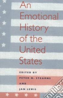 An Emotional History of the United States libro in lingua di Stearns Peter N. (EDT), Lewis Jan (EDT)