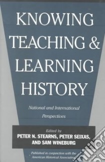 Knowing, Teaching, and Learning History libro in lingua di Stearns Peter N. (EDT), Seixas Peter (EDT), Wineburg Sam (EDT)
