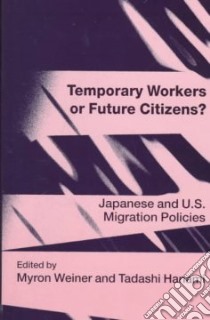 Temporary Workers or Future Citizens? libro in lingua di Weiner Myron (EDT), Hanami Tadashi (EDT)